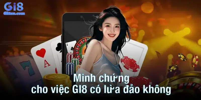 Minh chứng cho việc GI8 có lừa đảo không