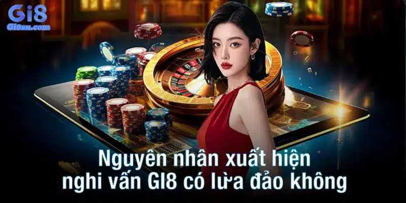 Nguyên nhân xuất hiện nghi vấn GI8 có lừa đảo không