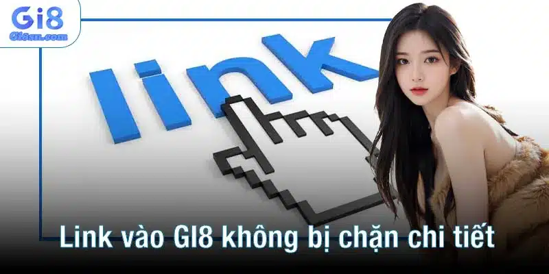 Cách truy cập link vào GI8 không bị chặn chi tiết