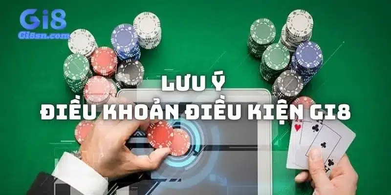 Lưu ý khi đọc hiểu điều khoản điều kiện Gi8 