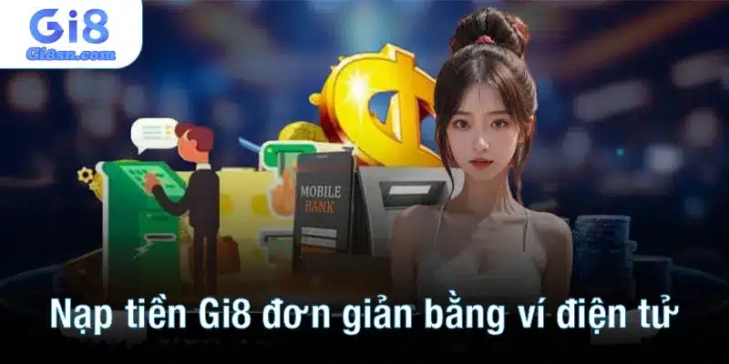 Nạp tiền Gi8 đơn giản bằng ví điện tử