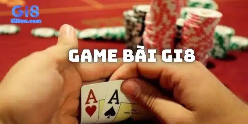 Đôi nét về danh mục game bài hot nhất tại Gi8