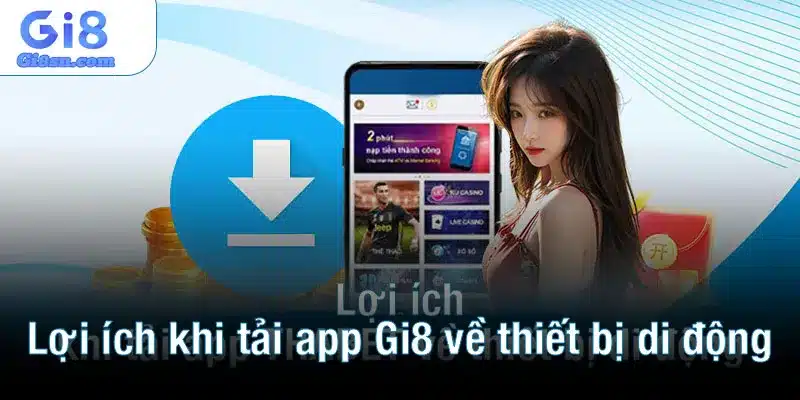 Lợi ích khi tải app Gi8 về thiết bị di động